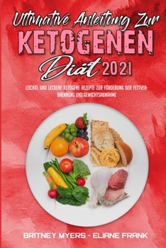 Paperback Ultimative Anleitung Zur Ketogenen Di?t 2021: Leichte Und Leckere Ketogene Rezepte Zur F?rderung Der Fettverbrennung Und Gewichtsabnahme (Ultimate Gui [German] Book