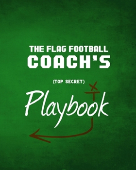 Paperback The Flag Football Coach's Playbook: The Top Secret Playbook All Flagfootball Coaches Need to Create Winning Plays This Season Book