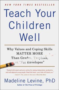 Paperback Teach Your Children Well: Why Values and Coping Skills Matter More Than Grades, Trophies, or Fat Envelopes Book