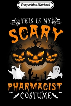 Paperback Composition Notebook: This is my scary Pharmacist Costume - Halloween Pharmacist Journal/Notebook Blank Lined Ruled 6x9 100 Pages Book