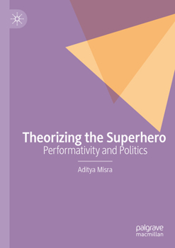 Paperback Theorizing the Superhero: Performativity and Politics Book