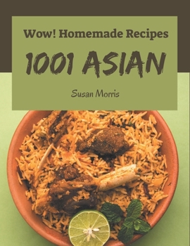 Paperback Wow! 1001 Homemade Asian Recipes: The Best-ever of Homemade Asian Cookbook Book