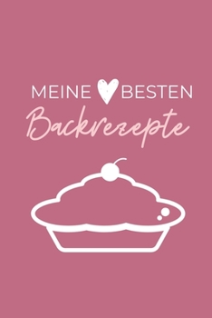 MEINE BESTEN BACKREZEPTE: A4 Notizbuch PUNKTIERT Backen Rezeptbuch zum Selberschreiben | Schöne Geschenkidee zum Geburtstag | Lieblingsrezepte für Hobbybäcker | Backrezepte (German Edition)