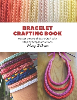 Paperback Bracelet Crafting Book: Master the Art of Basic Craft with Step by Step Instructions Book