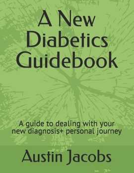 Paperback A New Diabetics Guidebook: A guide to dealing with your new diagnosis+ personal journey Book