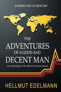 Paperback The Adventures of a Good and Decent Man: An Anthology of Six Mark Davidson Stories Book