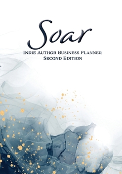 Paperback Soar: Indie Author Business Planner (Second Edition): Indie Author Business Planner Book
