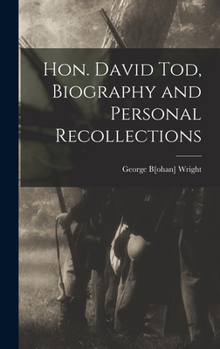 Hardcover Hon. David Tod, Biography and Personal Recollections Book