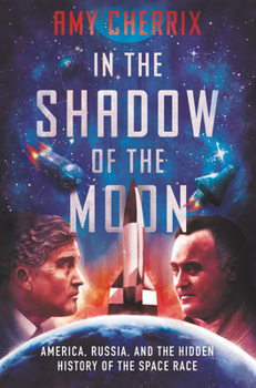 Hardcover In the Shadow of the Moon: America, Russia, and the Hidden History of the Space Race Book