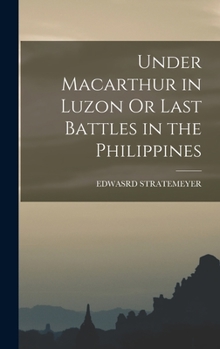 Hardcover Under Macarthur in Luzon Or Last Battles in the Philippines Book