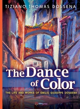 Hardcover The Dance of Color - The Life and Works of Emilio Giuseppe Dossena Book