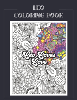 Paperback Leo Coloring Book: Zodiac sign coloring book all about what it means to be a Leo with beautiful mandala and floral backgrounds. Book