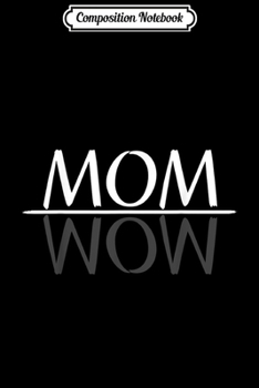 Paperback Composition Notebook: Mom Wow reflection - Best for Mothers Journal/Notebook Blank Lined Ruled 6x9 100 Pages Book