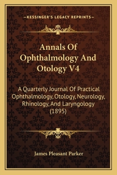 Annals Of Ophthalmology And Otology V4: A Quarterly Journal Of Practical Ophthalmology, Otology, Neurology, Rhinology, And Laryngology