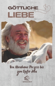 Paperback Göttliche Liebe: Von Abrahams Prozess bis zum Opfer Jesu [German] Book