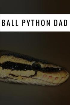 Paperback Ball Python Dad: Ball Python Dad Journal (Snake Owners Journal) Book