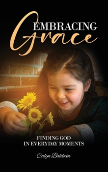 Hardcover Embracing Grace: Finding God in Everyday Moments Book