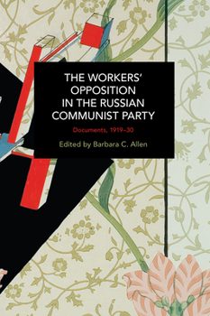 The Workers' Opposition in the Russian Communist Party: Documents, 1919-30 - Book #236 of the Historical Materialism