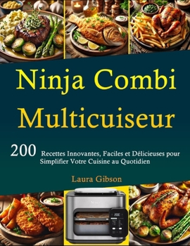 Paperback Ninja Combi Multicuiseur: 200 Recettes Innovantes, Faciles et Délicieuses pour Simplifier Votre Cuisine au Quotidien [French] Book