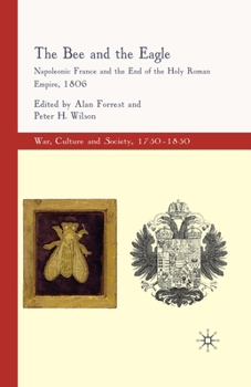 Paperback The Bee and the Eagle: Napoleonic France and the End of the Holy Roman Empire, 1806 Book