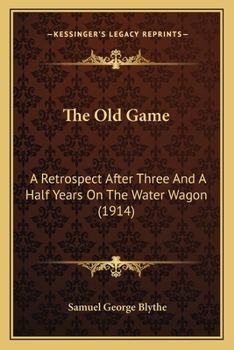 Paperback The Old Game: A Retrospect After Three And A Half Years On The Water Wagon (1914) Book