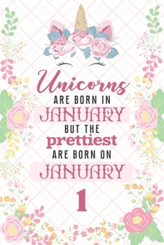 Paperback Unicorns Are Born In January But The Prettiest Are Born On January 1: Cute Blank Lined Notebook Gift for Girls and Birthday Card Alternative for Daugh Book