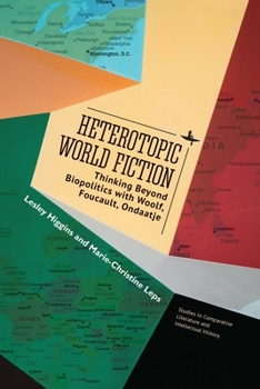 Hardcover Heterotopic World Fiction: Thinking Beyond Biopolitics with Woolf, Foucault, Ondaatje Book