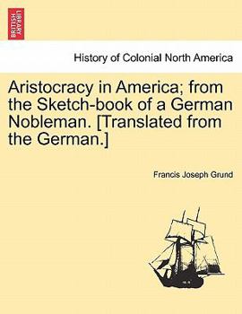 Paperback Aristocracy in America; from the Sketch-book of a German Nobleman. [Translated from the German.] Book