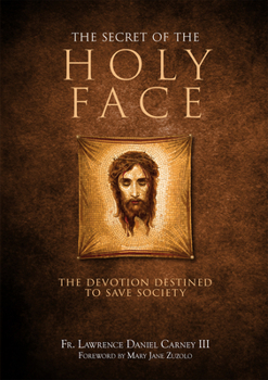 Hardcover The Secret of the Holy Face: The Devotion Destined to Save Society Book