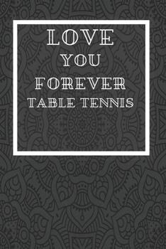 Paperback Love You Forever Table Tennis: Journal or Planner for Table Tennis Lovers / Table Tennis Gift, (Inspirational Notebooks, Mandala journal, Style Desig Book