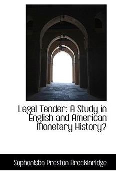 Legal Tender : A Study in English and American Monetary History