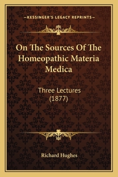 Paperback On The Sources Of The Homeopathic Materia Medica: Three Lectures (1877) Book