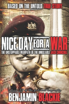 Paperback Nice Day For a War: The Unstoppable Warpath of the Unkillable Jack Churchill Book