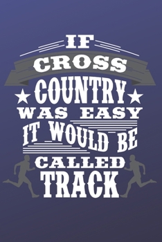 Paperback If Cross Country Was Easy It Would Be Called Track: The perfect blue journal to track meets, runs, events and routes. Book