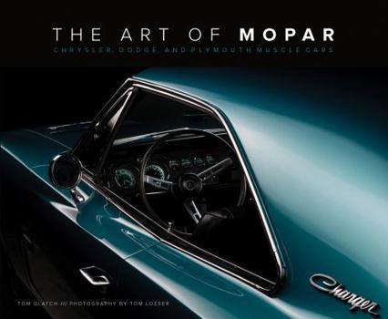 Hardcover The Art of Mopar: Chrysler, Dodge, and Plymouth Muscle Cars Book