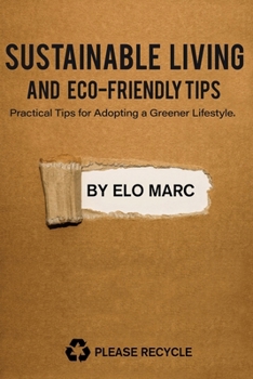 Paperback Sustainable Living and Eco-Friendly Tips: Practical Tips for Adopting a Greener Lifestyle Book