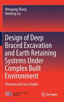 Hardcover Design of Deep Braced Excavation and Earth Retaining Systems Under Complex Built Environment: Theories and Case Studies Book