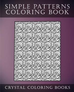 Paperback Simple Patterns Coloring Book: A Stress Relief Adult Coloring Book Containing 30 Easy Pattern Coloring Pages for Beginners Book