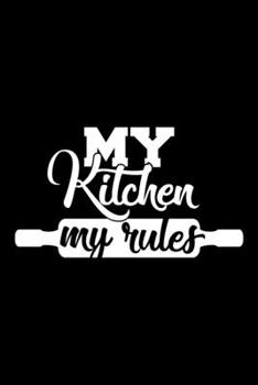 My Kitchen My Rules: 100 Pages 6'' x 9'' Recipe Log Book Tracker Best Gift For Cooking Lover