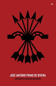 Jos� Antonio Primo de Rivera, Anthology of Speeches and Quotes