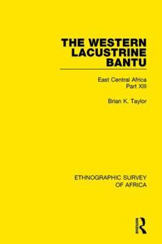 Paperback The Western Lacustrine Bantu (Nyoro, Toro, Nyankore, Kiga, Haya and Zinza with Sections on the Amba and Konjo): East Central Africa Part XIII Book