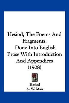 Hardcover Hesiod, The Poems And Fragments: Done Into English Prose With Introduction And Appendices (1908) Book
