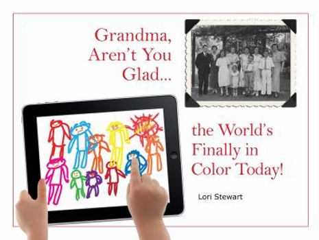Hardcover Grandma, Aren't You Glad The World's Finally in Color Today Book