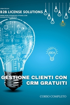 Paperback Corso Gestione Clienti con CRM Gratuiti: Compreso Corso Online con Certificato [Italian] Book