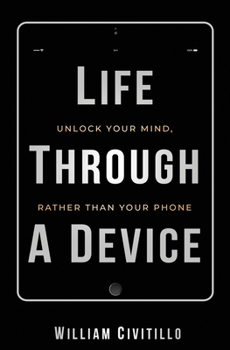 Paperback Life Through A Device: Unlock Your Mind, Rather Than Your Phone Book