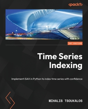 Paperback Time Series Indexing: Implement iSAX in Python to index time series with confidence Book