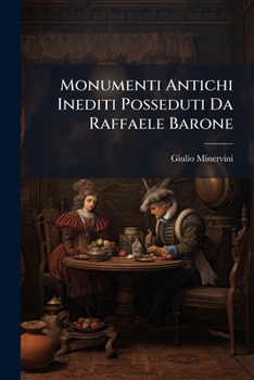Paperback Monumenti Antichi Inediti Posseduti Da Raffaele Barone [Italian] Book