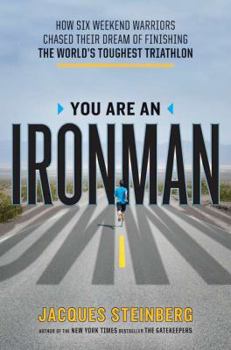 Hardcover You Are an Ironman: How Six Weekend Warriors Chased Their Dream of Finishing the World's Toughest Tr Iathlon Book