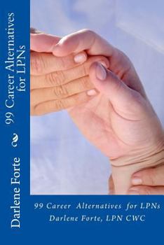 Paperback 99 Career Alternatives for LPNs: An Insider's Guide for LPNs Book