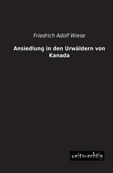 Paperback Ansiedlung in Den Urwaldern Von Kanada [German] Book